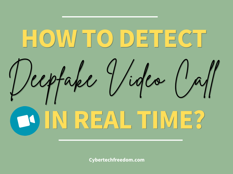 Hoe to Detect Deepfake Video Calls in Real time