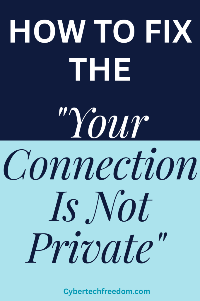 Here's how to fix Your Connection Is Not Private